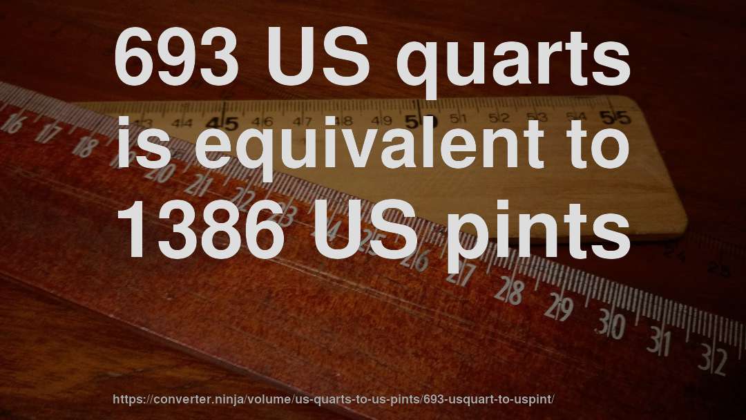 693 US quarts is equivalent to 1386 US pints