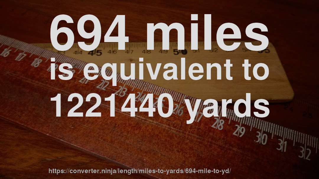 694 miles is equivalent to 1221440 yards