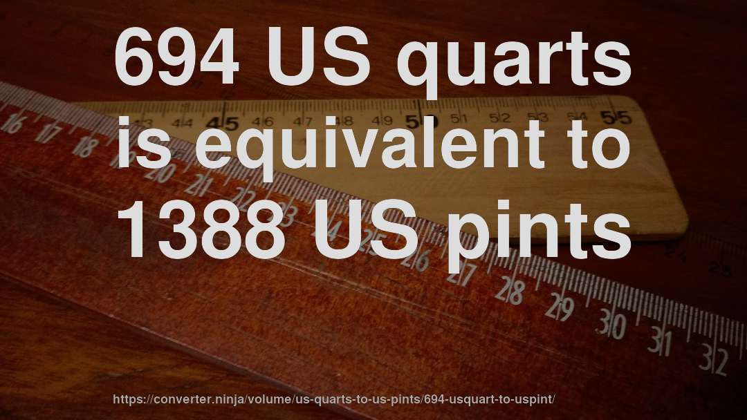 694 US quarts is equivalent to 1388 US pints