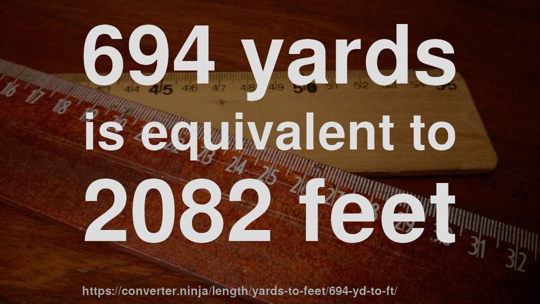 694 yards is equivalent to 2082 feet