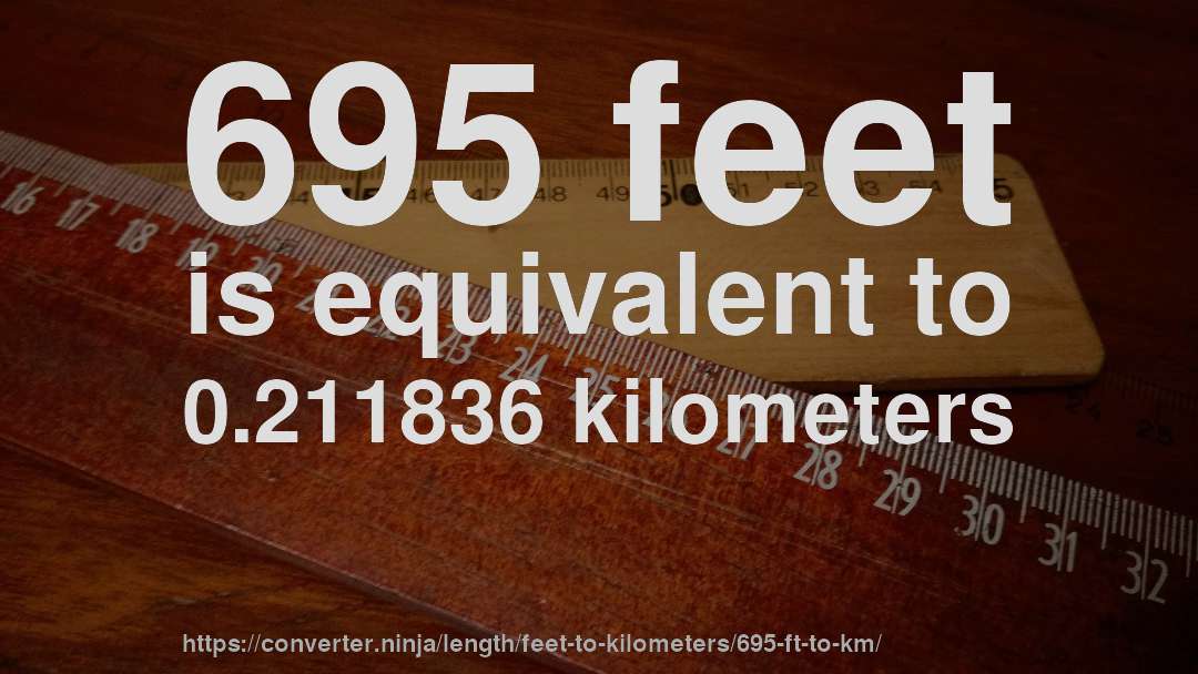 695 feet is equivalent to 0.211836 kilometers