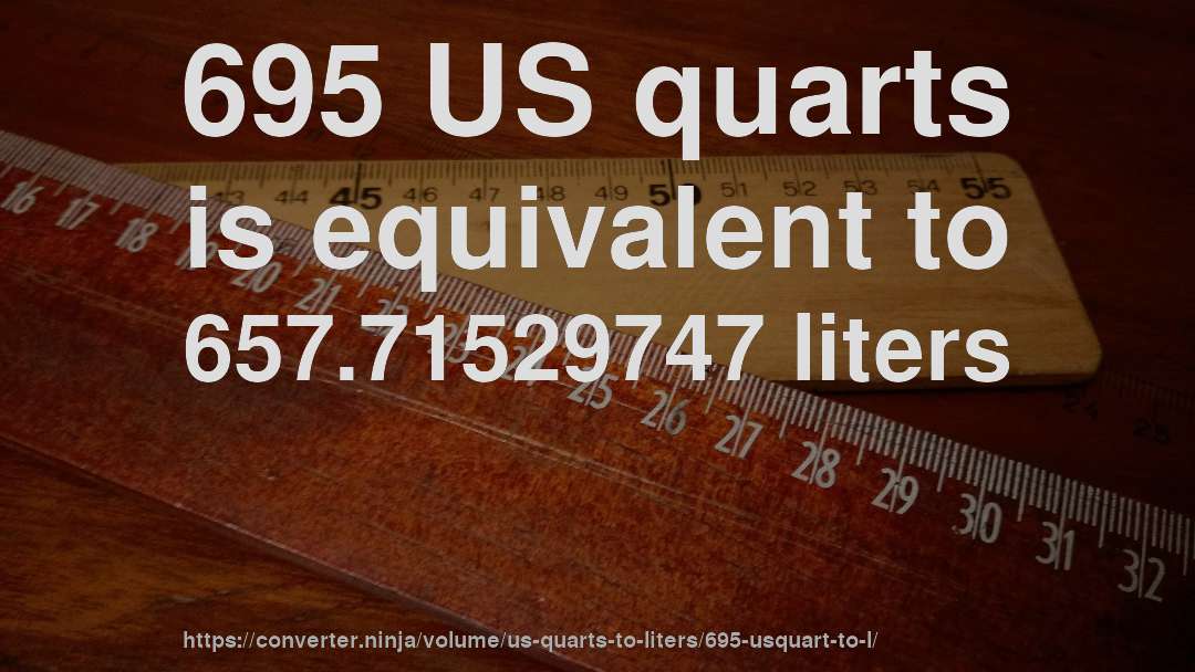 695 US quarts is equivalent to 657.71529747 liters