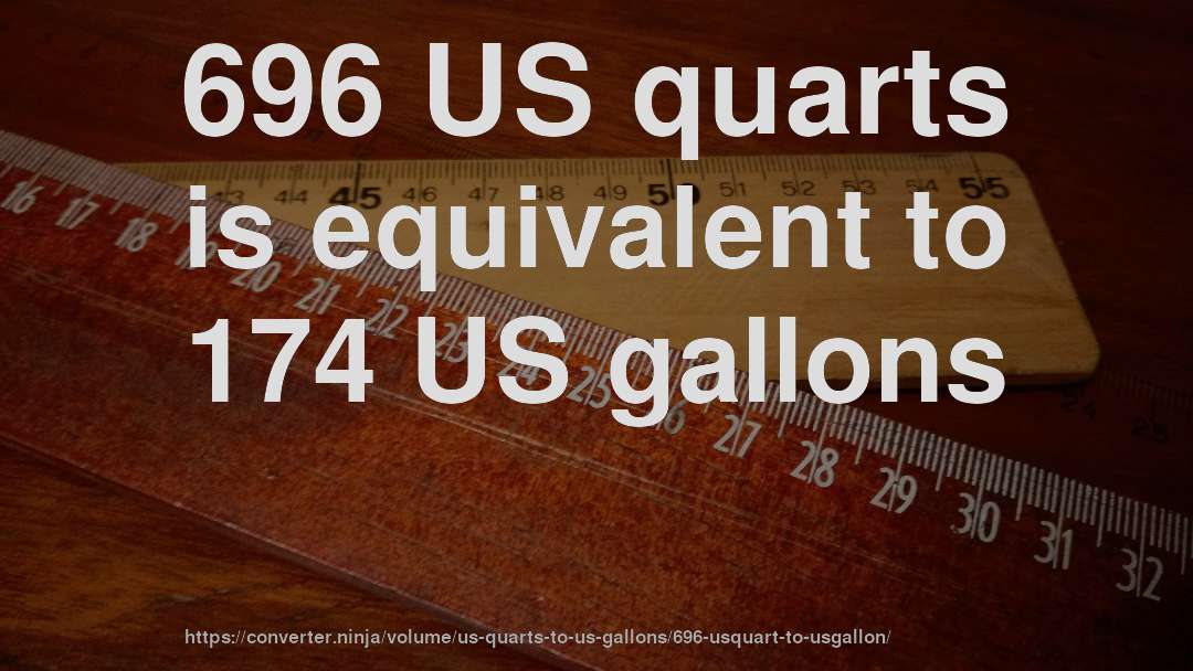 696 US quarts is equivalent to 174 US gallons
