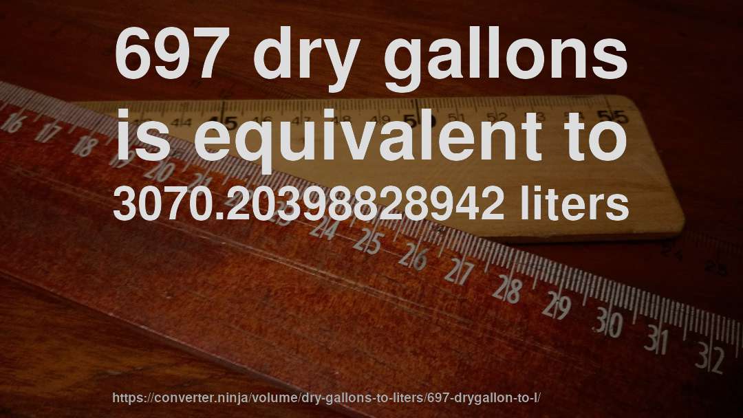 697 dry gallons is equivalent to 3070.20398828942 liters