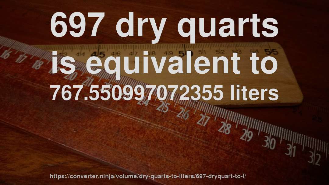 697 dry quarts is equivalent to 767.550997072355 liters