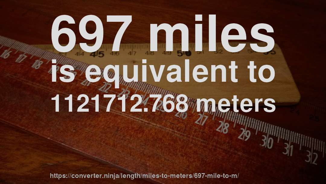 697 miles is equivalent to 1121712.768 meters