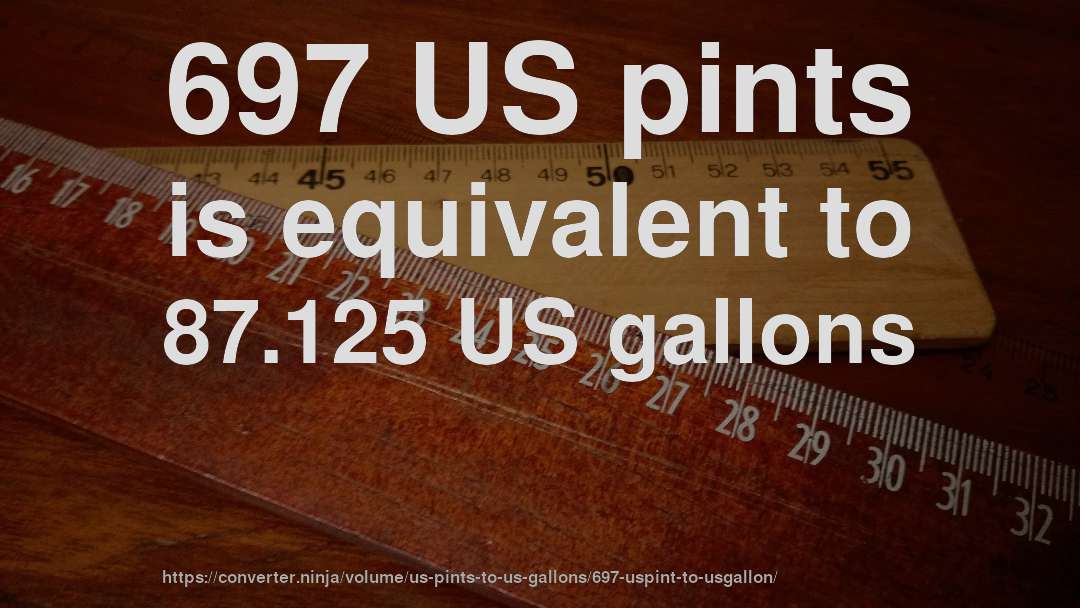 697 US pints is equivalent to 87.125 US gallons