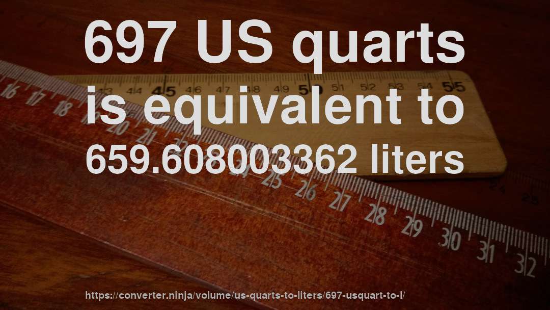 697 US quarts is equivalent to 659.608003362 liters