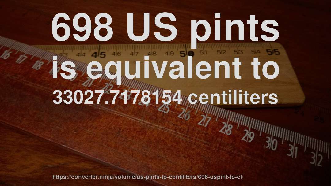 698 US pints is equivalent to 33027.7178154 centiliters