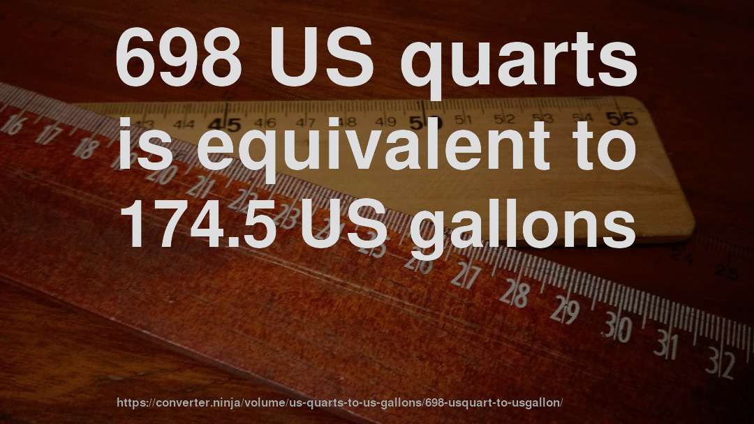 698 US quarts is equivalent to 174.5 US gallons