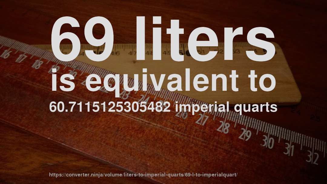 69 liters is equivalent to 60.7115125305482 imperial quarts