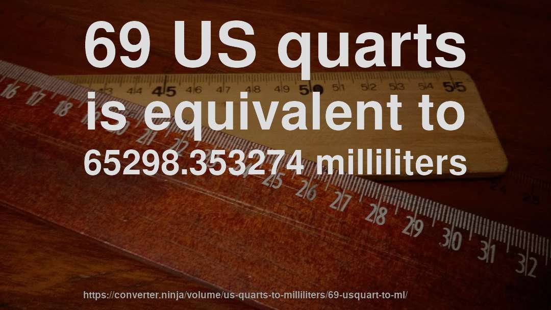 69 US quarts is equivalent to 65298.353274 milliliters