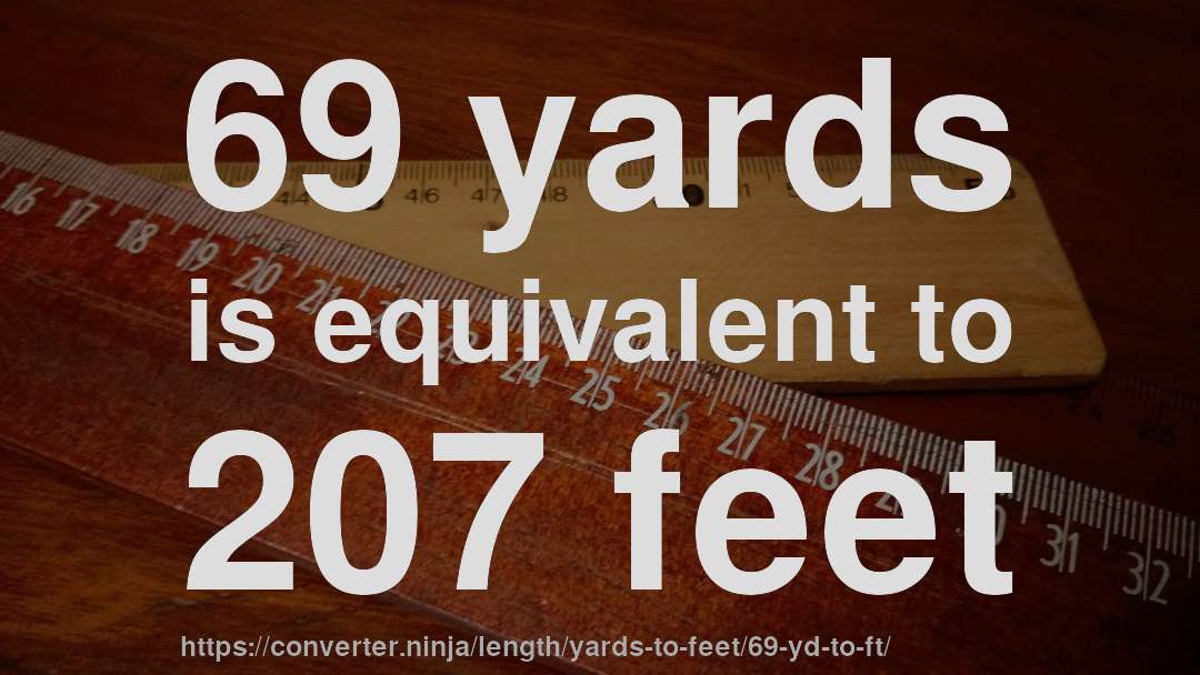 69 yards is equivalent to 207 feet