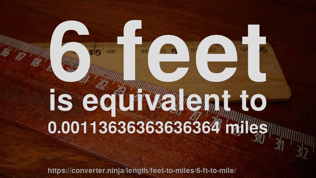 6 feet is equivalent to 0.00113636363636364 miles