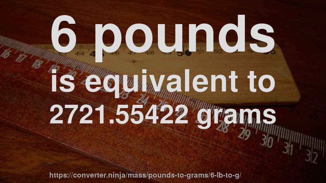 6 pounds is equivalent to 2721.55422 grams