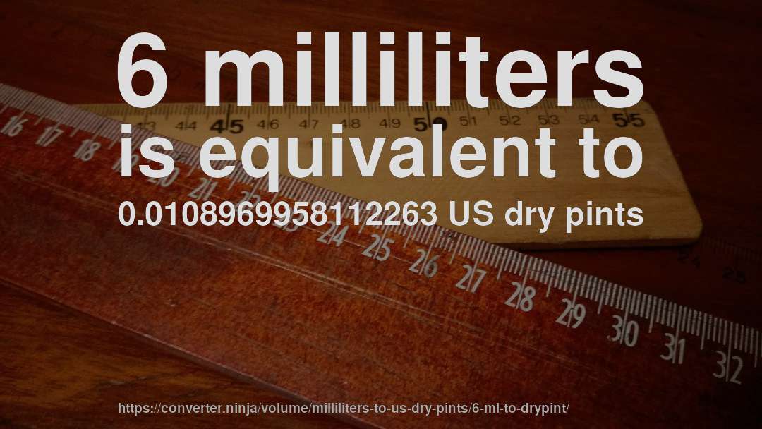 6 milliliters is equivalent to 0.0108969958112263 US dry pints