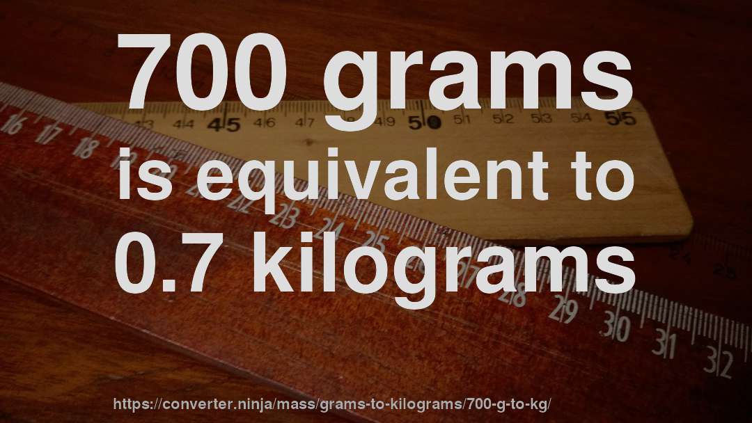 700 grams is equivalent to 0.7 kilograms