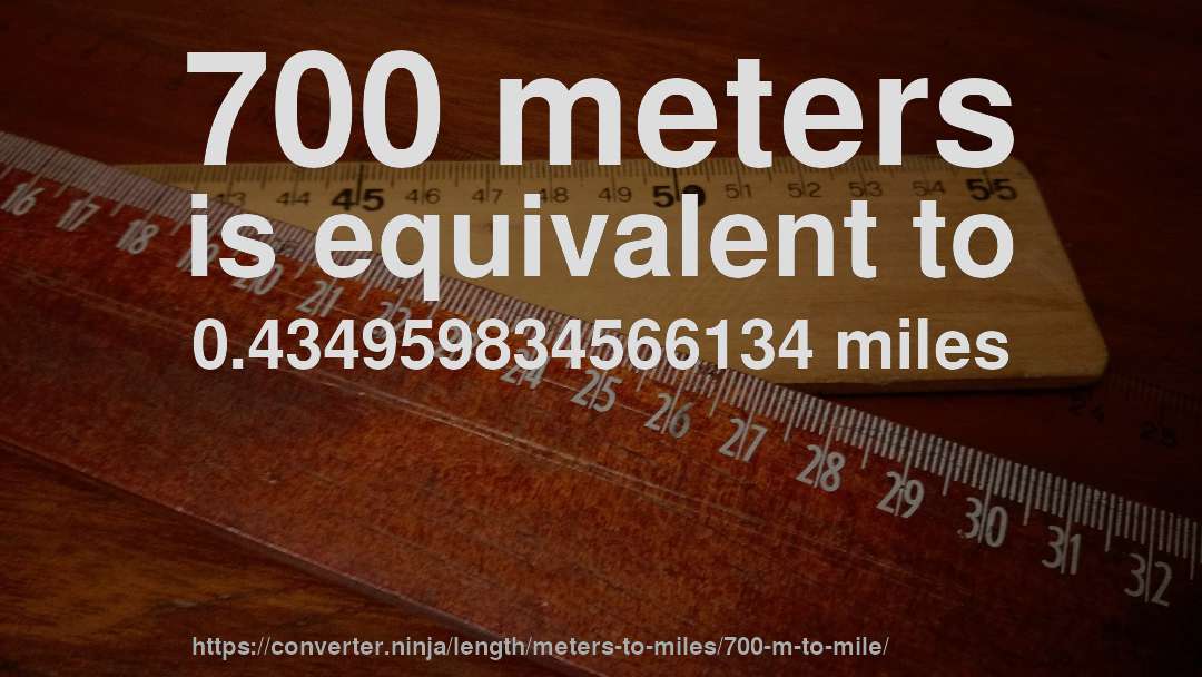 700 meters is equivalent to 0.434959834566134 miles