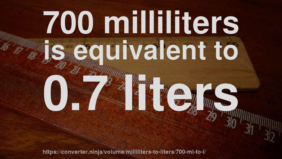 700 milliliters is equivalent to 0.7 liters