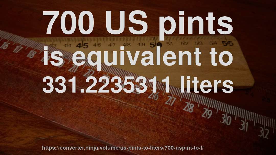 700 US pints is equivalent to 331.2235311 liters
