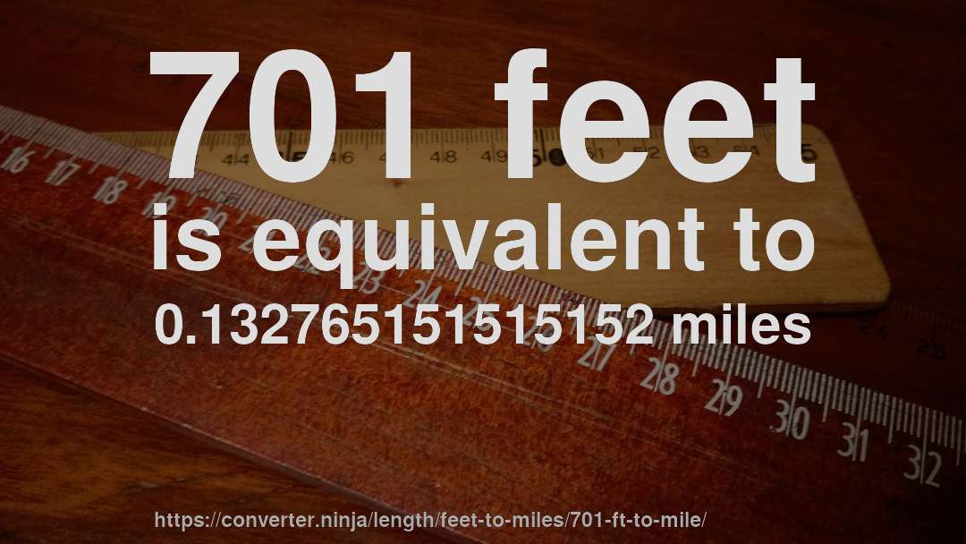 701 feet is equivalent to 0.132765151515152 miles