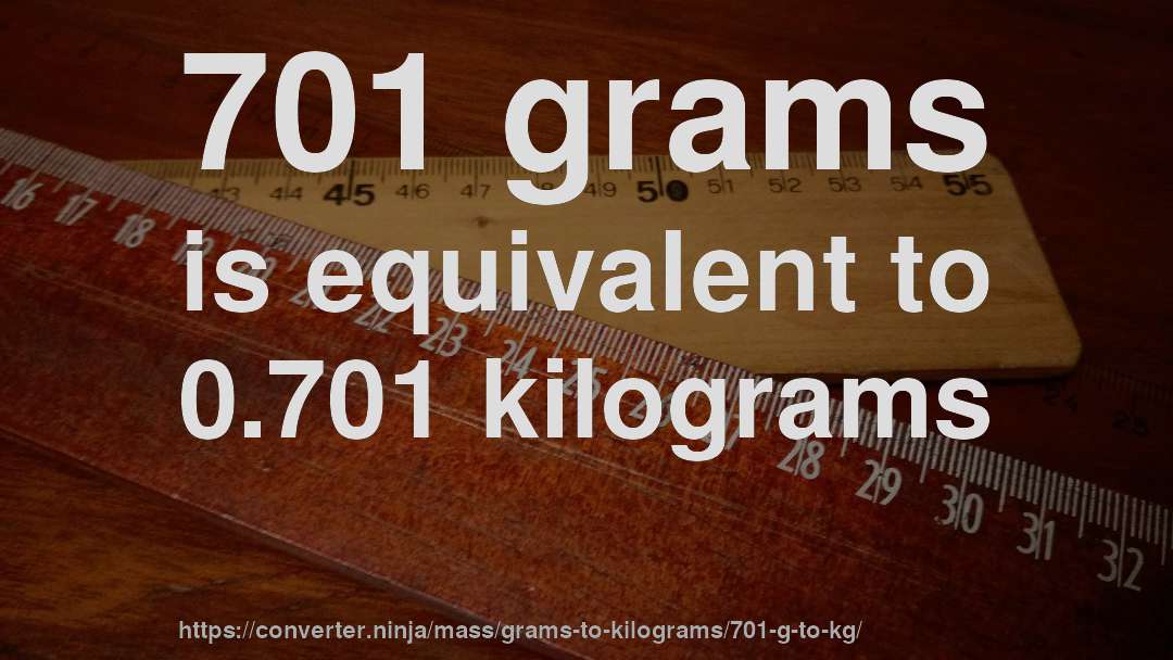 701 grams is equivalent to 0.701 kilograms