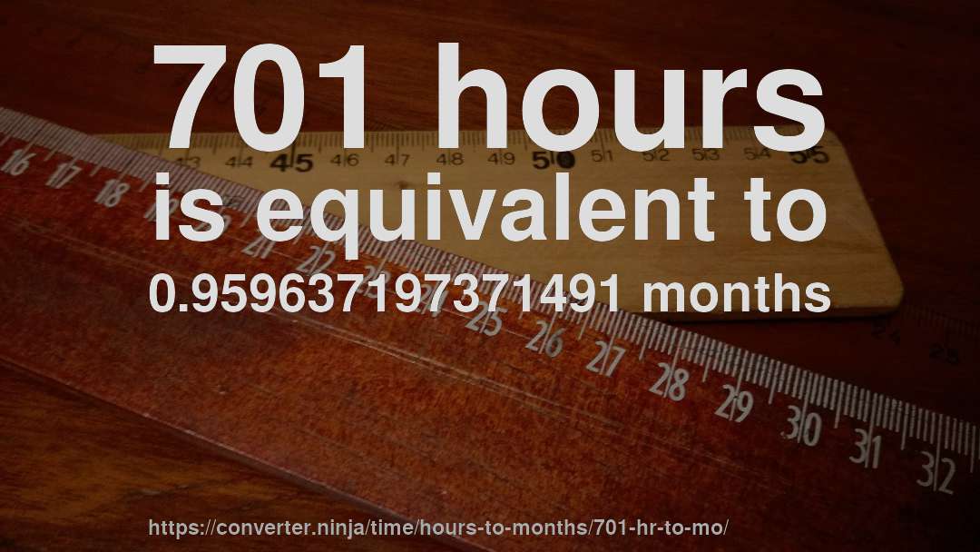 701 hours is equivalent to 0.959637197371491 months