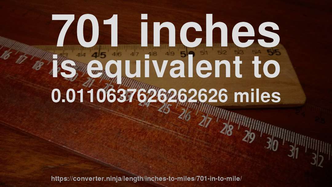 701 inches is equivalent to 0.0110637626262626 miles