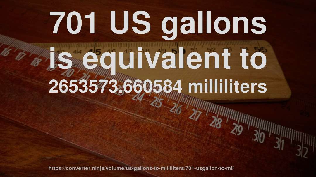 701 US gallons is equivalent to 2653573.660584 milliliters