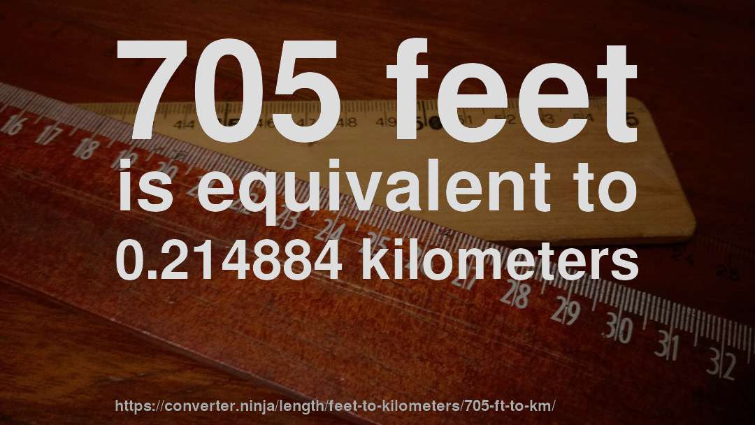 705 feet is equivalent to 0.214884 kilometers