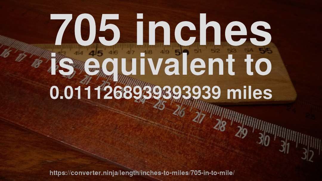 705 inches is equivalent to 0.0111268939393939 miles
