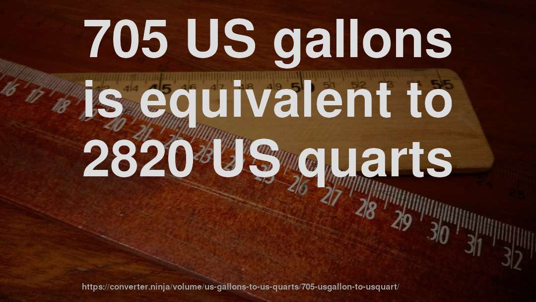 705 US gallons is equivalent to 2820 US quarts