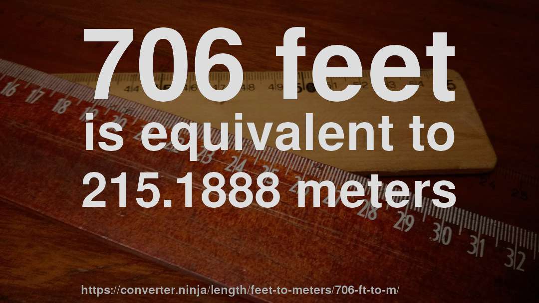 706 feet is equivalent to 215.1888 meters