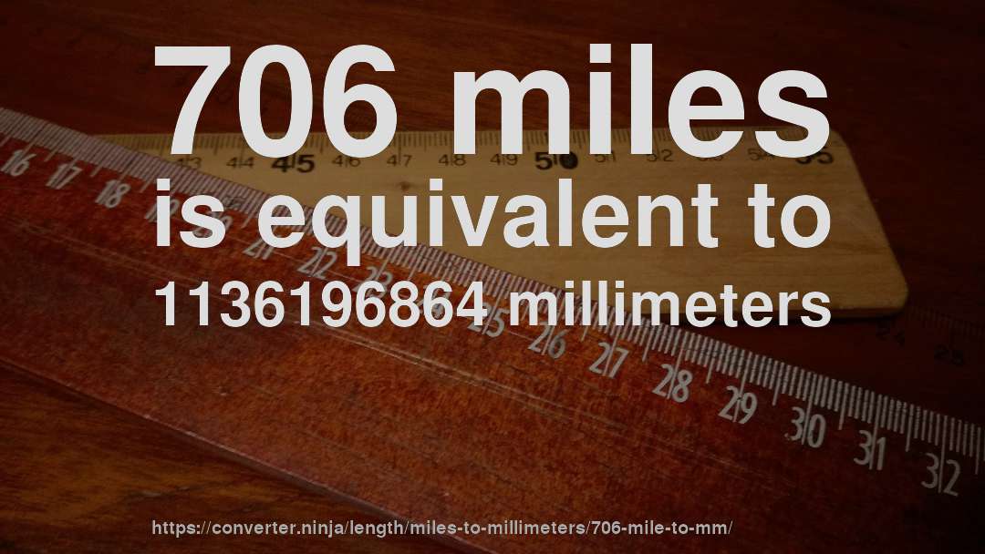 706 miles is equivalent to 1136196864 millimeters