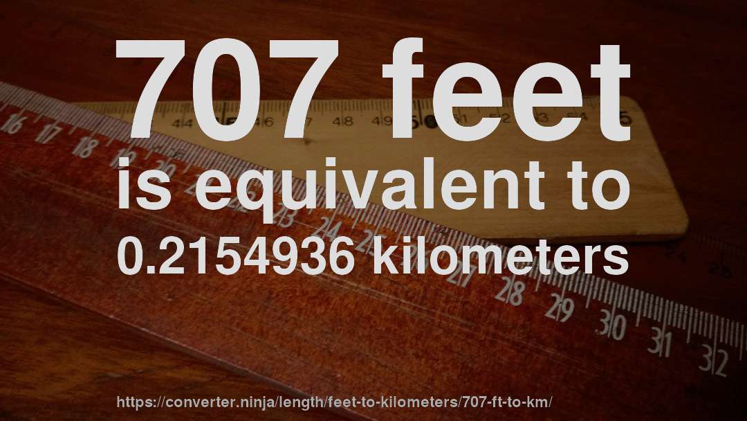 707 feet is equivalent to 0.2154936 kilometers