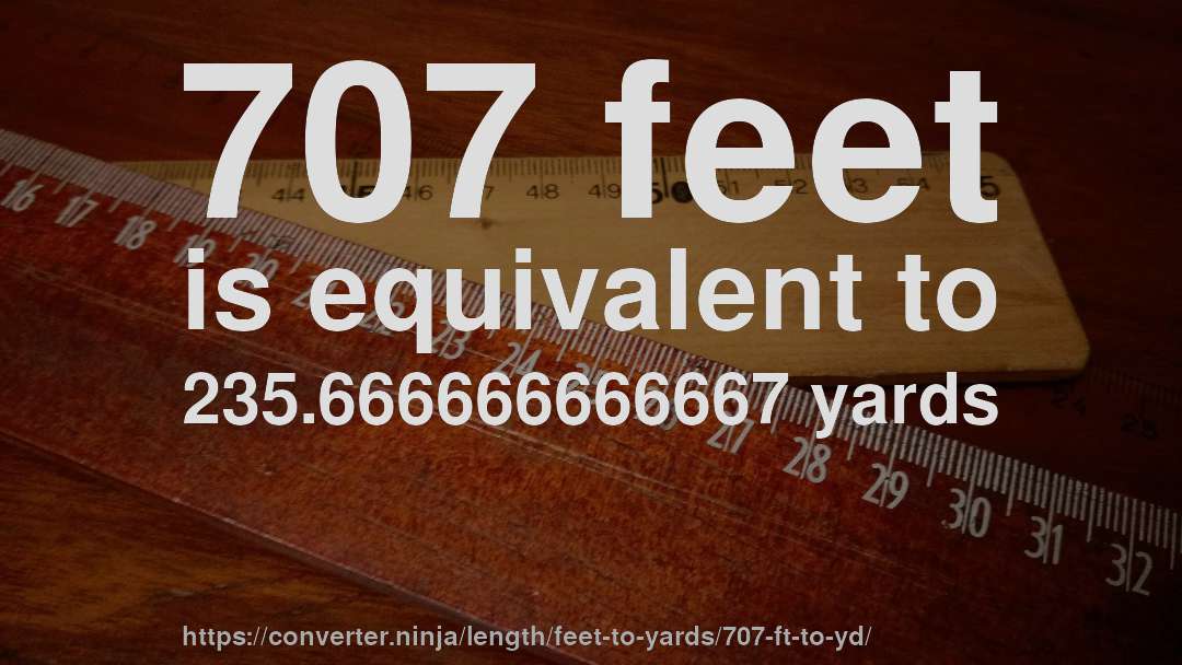 707 feet is equivalent to 235.666666666667 yards