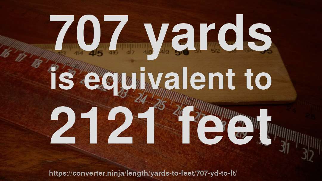 707 yards is equivalent to 2121 feet
