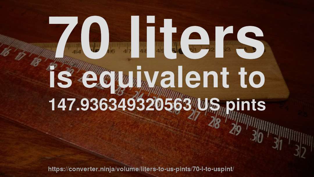 70 liters is equivalent to 147.936349320563 US pints