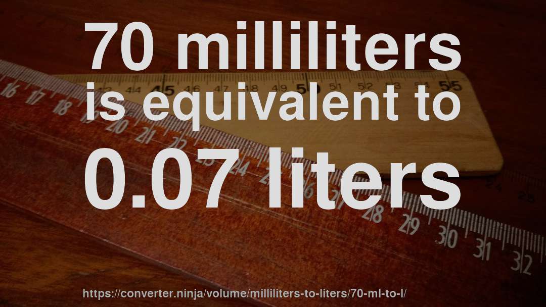 70 milliliters is equivalent to 0.07 liters