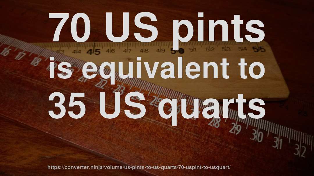 70 US pints is equivalent to 35 US quarts