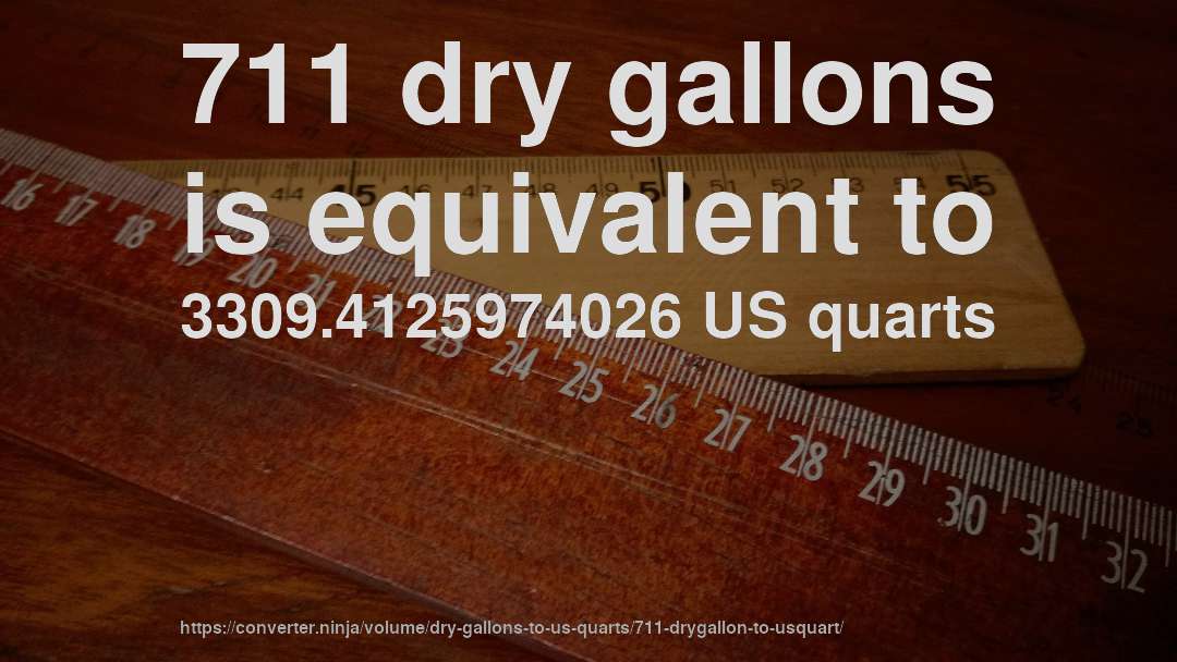711 dry gallons is equivalent to 3309.4125974026 US quarts