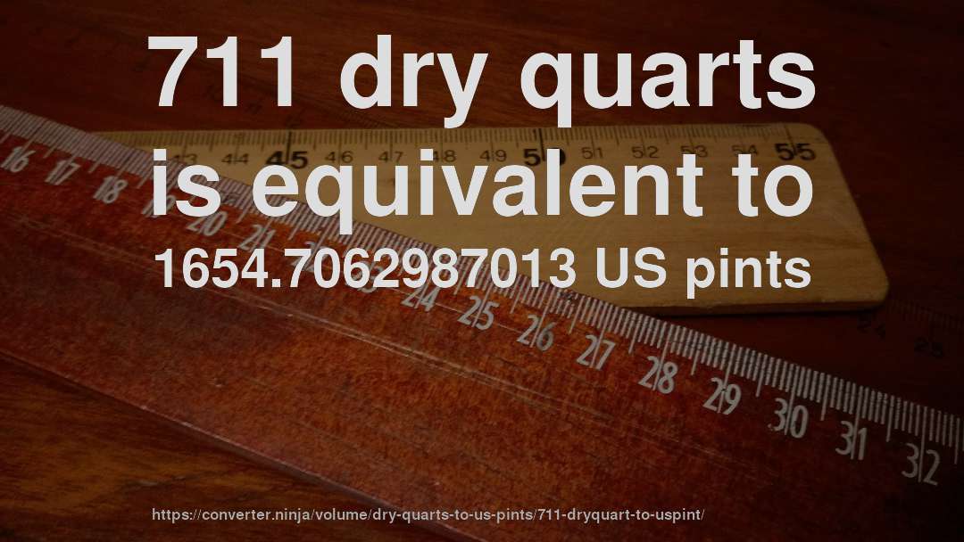 711 dry quarts is equivalent to 1654.7062987013 US pints