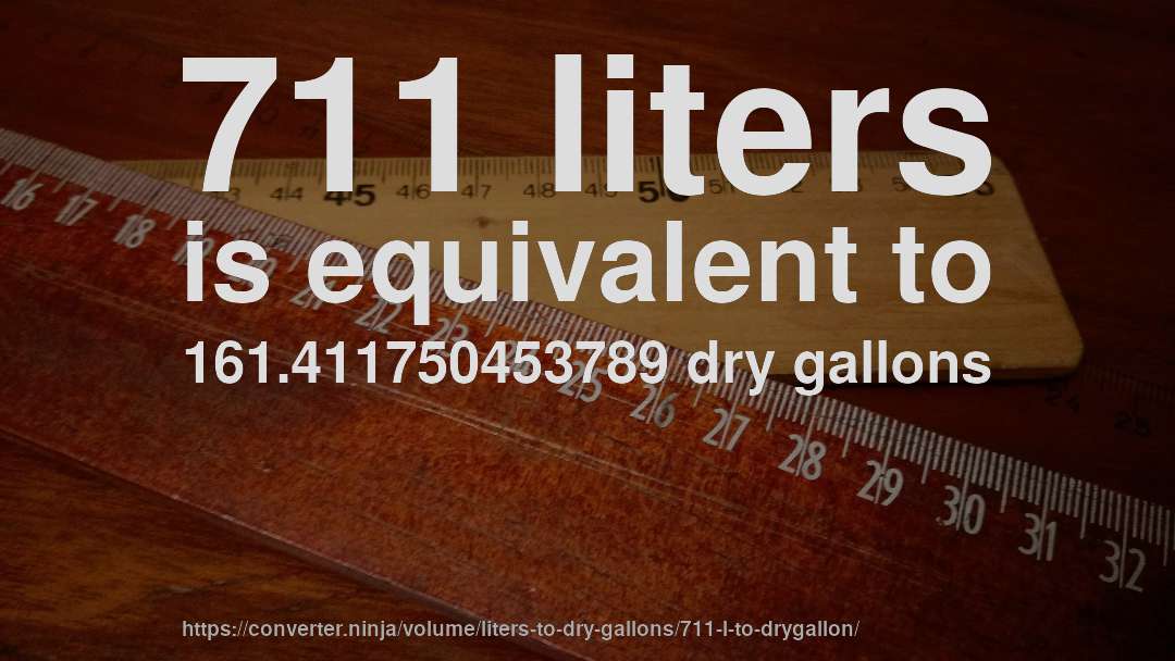 711 liters is equivalent to 161.411750453789 dry gallons