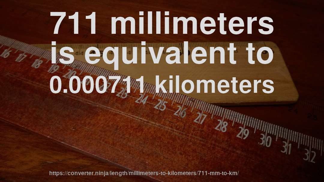711 millimeters is equivalent to 0.000711 kilometers
