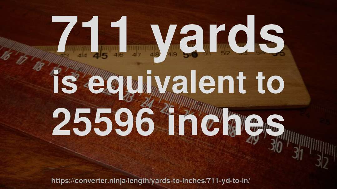711 yards is equivalent to 25596 inches