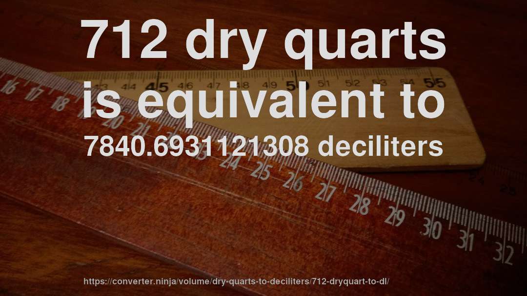 712 dry quarts is equivalent to 7840.6931121308 deciliters