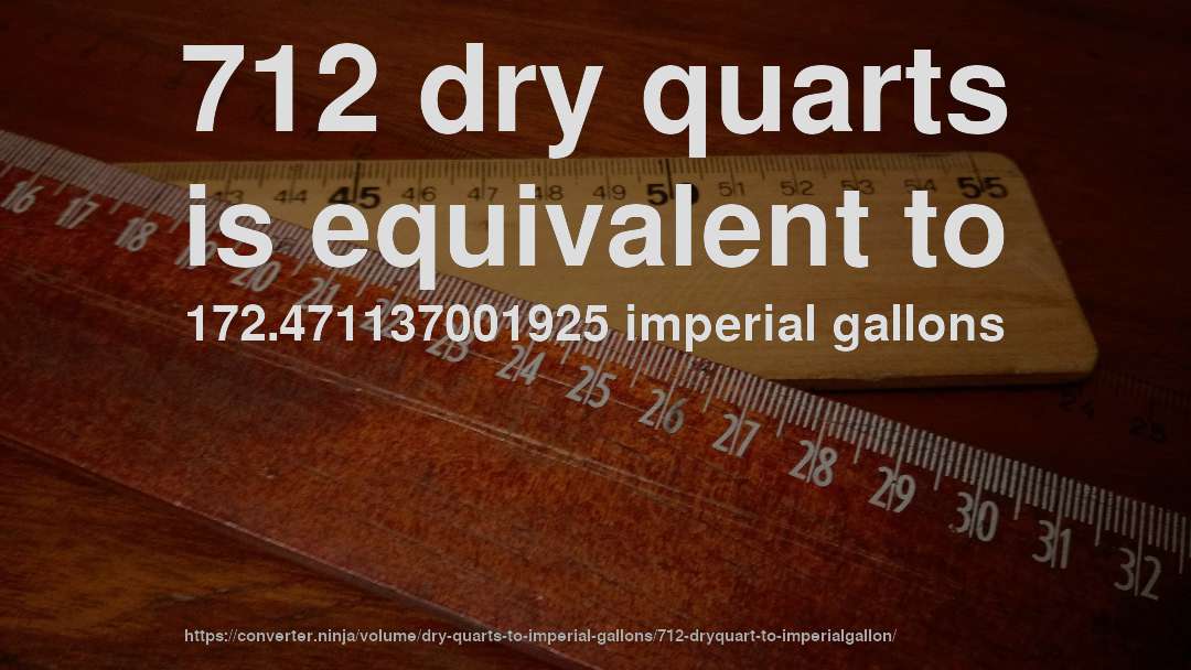 712 dry quarts is equivalent to 172.471137001925 imperial gallons