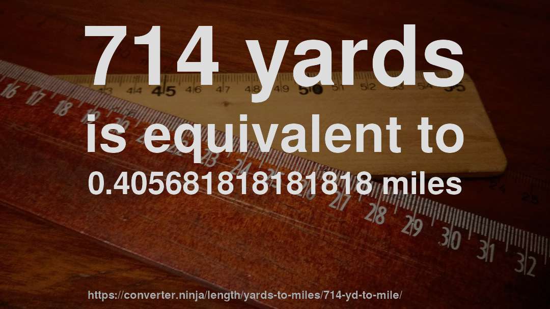 714 yards is equivalent to 0.405681818181818 miles