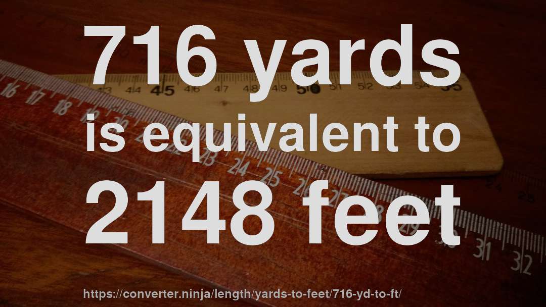 716 yards is equivalent to 2148 feet