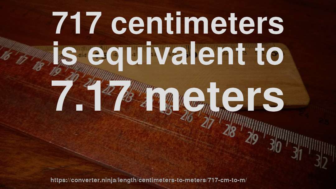 717 centimeters is equivalent to 7.17 meters